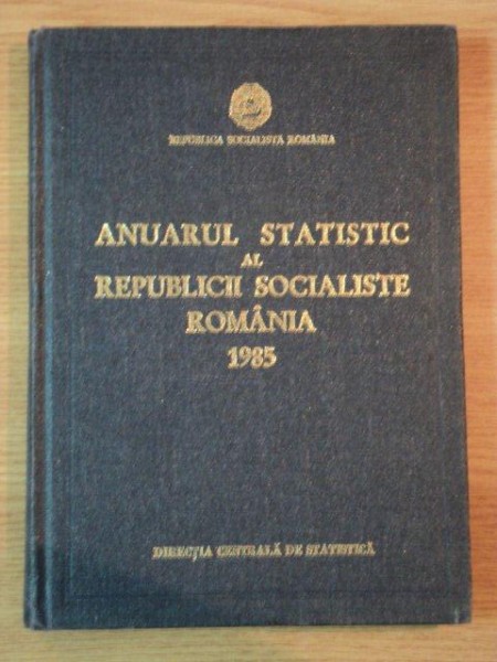 ANUARUL STATISTIC AL REPUBLICII SOCIALISTE ROMANIA , 1985