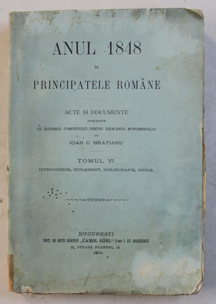 ANUL 1848 IN PRINCIPATELE ROMANE ,ACTE SI DOCUMENTE ,TOMUL VI ,BUCURESTI 1910