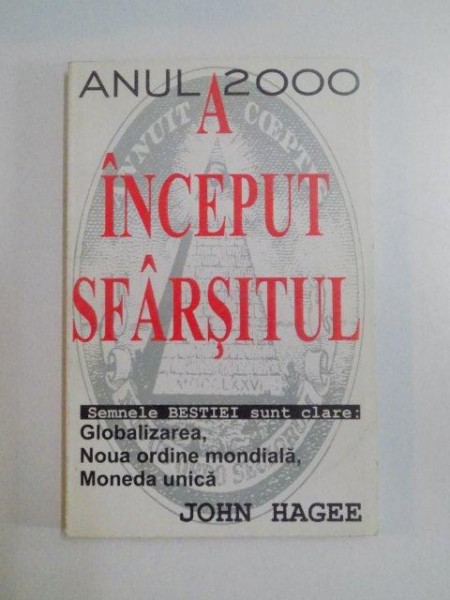 ANUL 2000 , A INCEPUT SFARSITUL , SEMNELE BESTIEI SUNT CLARE - GLOBALIZAREA , NOUA ORDINE MONDIALA , MONEDA UNICA de JOHN HAGEE , 1998