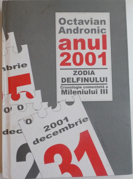 ANUL 2001 , ZODIA DELFINULUI , CRONOLOGIE COMENTATA A MILENIULUI III de OCTAVIAN ANDRONIC , 2011