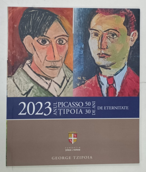ANUL  2023 : PICASSO - 50 DE ANI / TIPOIA - 30 DE ANI DE ETERNITATE , album coordonat de GEORGE TZIPOIA si ARH. VICTORIA  TZIPOIA , 2023