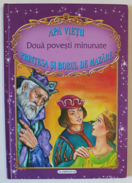 APA VIETII / PRINTESA SI BOBUL DE MAZARE , DOUA POVESTI MINUNATE , ilustratii de INA SELTEA , ANII '2000