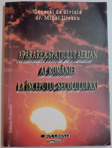 APARAREA SPATIULUI AERIAN AL ROMANIEI LA INCEPUTUL SECOLULUI XXI de MIHAI ILIESCU , 2000