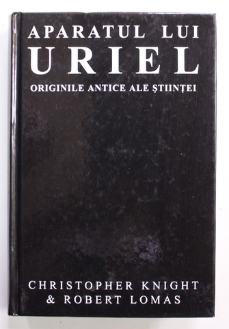 APARATUL LUI URIEL , ORIGINILE ANTICE ALE STIINTEI de CHRISTOPHER KNIGHT , ROBERT LOMAS , 2002