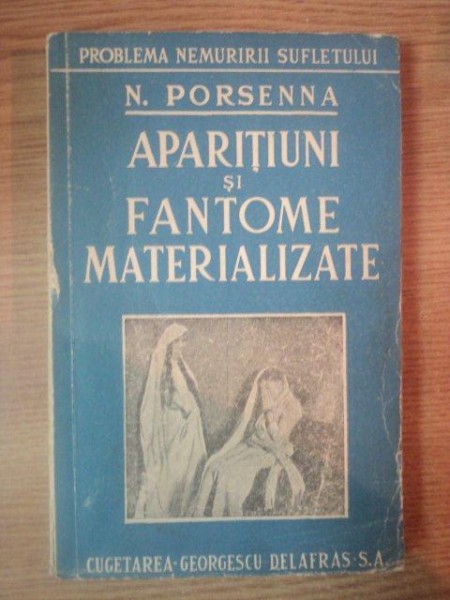 APARITIUNI SI FANTOME MATERIALIZATE de N. PORSENNA, BUC. 1946