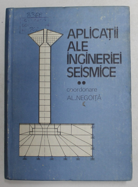 APLICATII ALE INGINERIEI SEISMICE , coordonator ALEXANDRU NEGOITA , VOLUMUL II , 1990