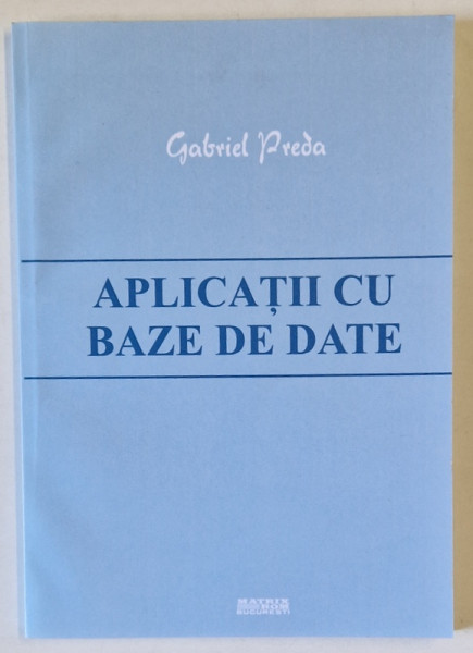 APLICATII CU BAZE DE DATE de GABRIEL PREDA , 2014 , DEDICATIE *