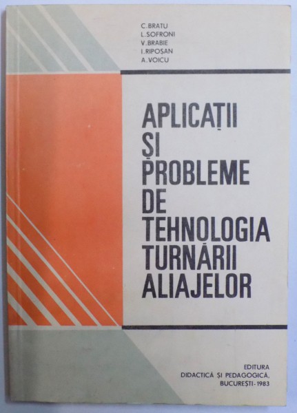 APLICATII SI PROBLEME DE TEHNOLOGIA TURNARII ALIAJELOR de C. BRATU, A. VOICU  1983