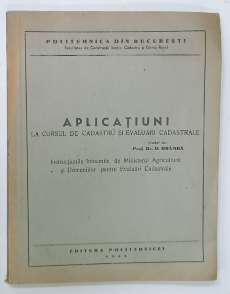 APLICATIUNI LA CURSUL DE CADASTRU SI EVALUARI CADASTRALE de PROF . DR. D. DRAMBA , 1945