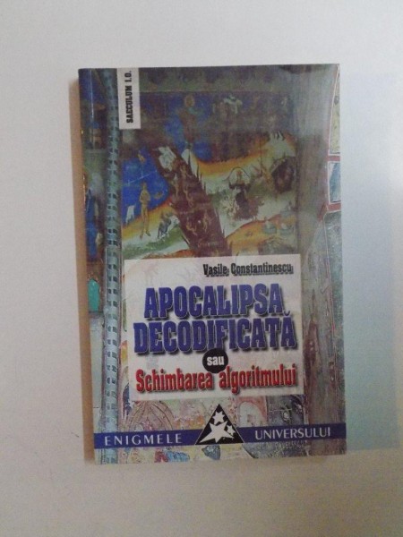 APOCALIPSA DECODIFICATA SAU SCHIMBAREA ALGORITMULUI de VASILE CONSTANTINESCU  2002