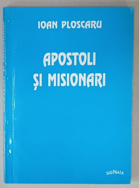 APOSTOLI SI MISIONARI de IOAN PLOSCARU , 2002