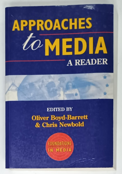 APPROACHES TO MEDIA , A READER , edited by OLIVER BOYD - BARRETT and CHRIS NEWBOLD , 1995 , LIPSA PAGINA DE TITLU *