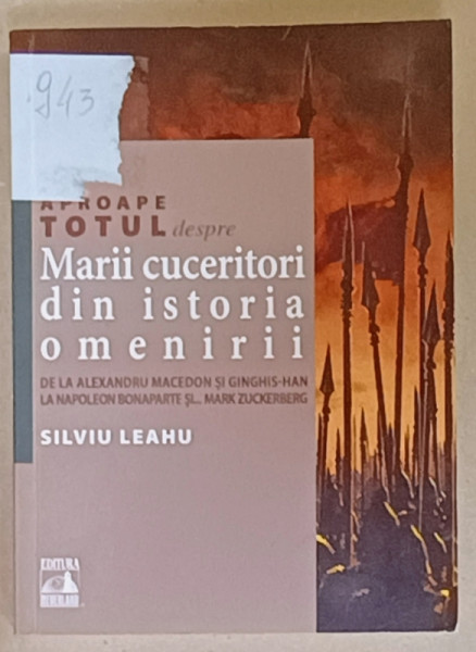 APROAPE TOTUL DESPRE MARII CUCERITORI DIN ISTORIA OMENIRII de SILVIU LEAHU , 2021