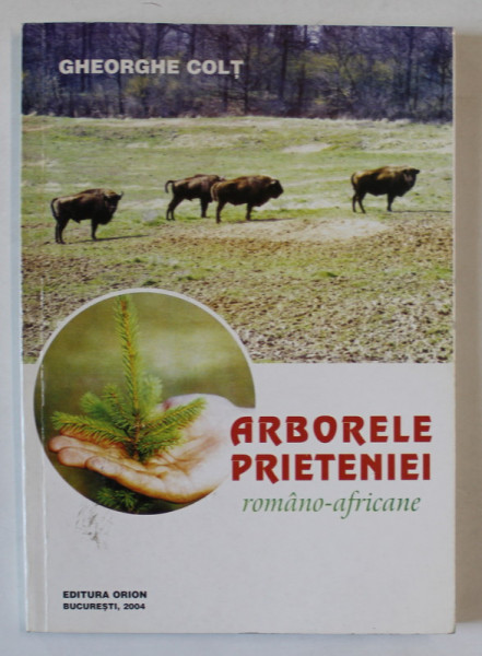 ARBORELE PRIETENIEI ROMANO - AFRICANE de GHEORGHE COLT , 2004 , DEDICATIE *