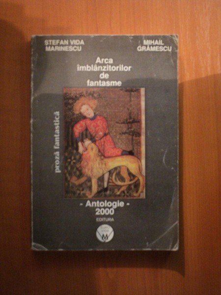 ARCA IMBLANZITORILOR DE FANTASME de STEFAN VIDA MARINESCU , MIHAIL GRAMESCU , 2000