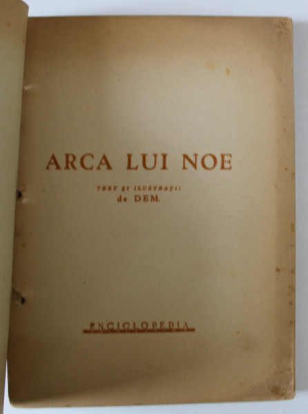 ARCA LUI NOE , TEXT SI ILUSTRATII de DEM , EDITIE INTERBELICA