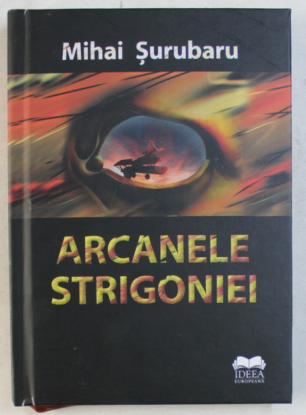 ARCANELE STRIGONIEI de MIHAI SURUBARU , 2019 *DEDICATIE