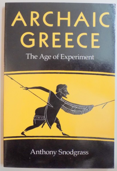 ARCHAIC GREECE . THE AGE OF EXPERIMENT de ANTHONY SNODGRASS