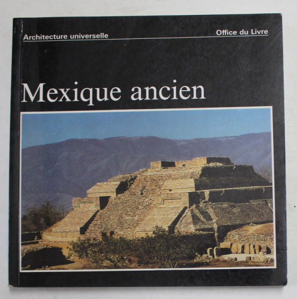 ARCHITECTURE UNIVERSELLE - MEXIQUE ANCIEN , texte et photos par HENRI STIERLIN , 1964