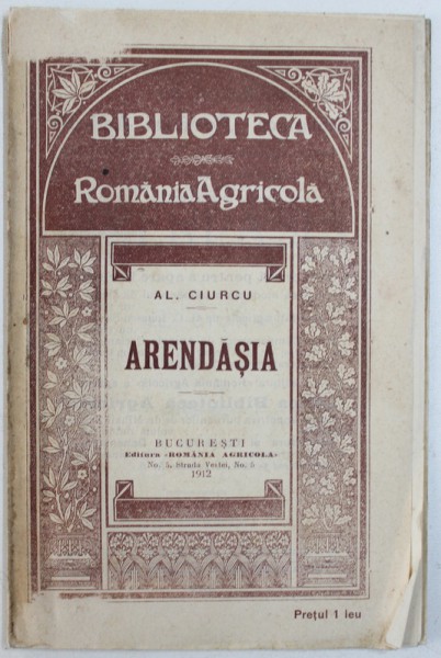 ARENDASIA de AL. CIURCU , BIBLIOTECA " ROMANIEI AGRICOLE " , 1912