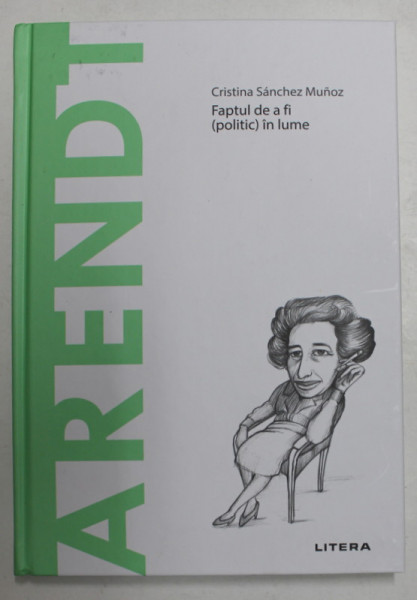 ARENDT - FAPTUL DE A FI ' POLITIC ' IN LUME de CRISTINA SANCHEZ MUNOZ , 2021