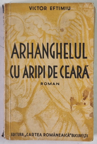 ARHANGHELUL CU ARIPI DE CEARA , roman de VICTOR EFTIMIU , 1935
