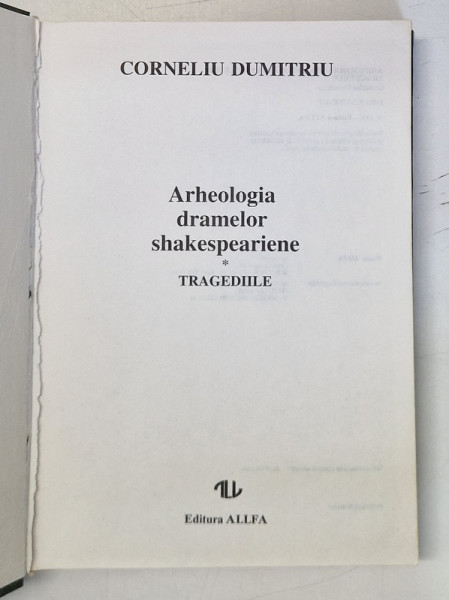 ARHEOLOGIA DRAMELOR SHAKESPEARIENE , TRAGEDIILE de CORNELIU DUMITRU , 1996