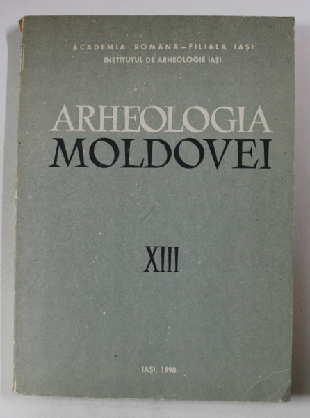 ARHEOLOGIA MOLDOVEI , VOLUMUL XIII , de MIRCEA PETRESCU - DIMBOVITA ...DAN GH. TEODOR , 1990