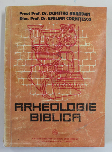 ARHEOLOGIE BIBLICA , PENTRU FACULTATILE DE TEOLOGIE de DUMITRU ABRUDAN si EMILIAN CORNITESCU , 1994 *FOARTE SUBLINIATA SI PREZINTA HALOURI DE APA