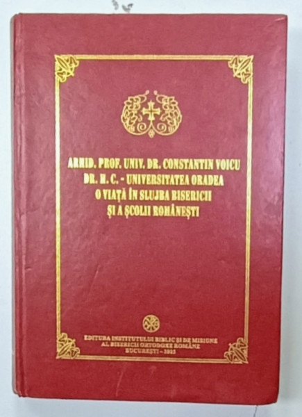 ARHID. PROF. UNIV. DR. CONSTANTIN VOICU ..O VIATA IN SLUJBA BISERICII SI A SCOLII ROMANESTI , 2005