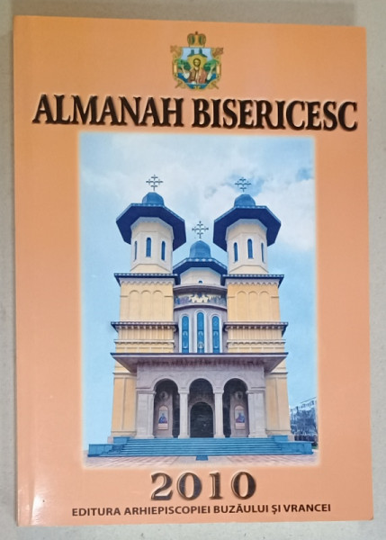 ARHIEPISCOPIA BUZAULUI SI VRANCEI , ALMANAH BISERICESC , 2010