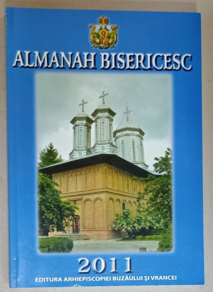 ARHIEPISCOPIA BUZAULUI SI VRANCEI , ALMANAH BISERICESC , 2011