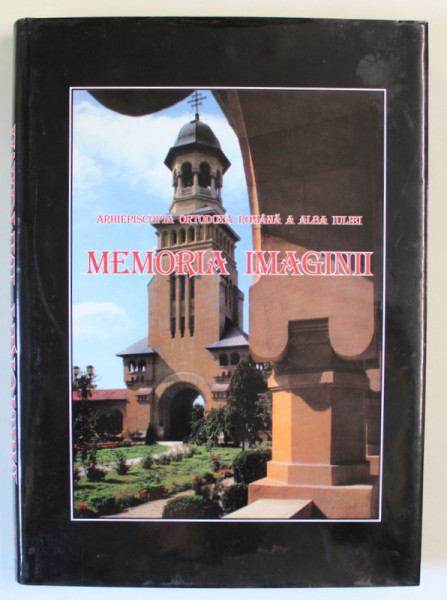 ARHIEPISCOPIA ORTODOXA ROMANA A ALBA IULIEI , MEMORIA IMAGINII . editie coordonata de ANDREI ANDREICUT si IOSIF ZOICA , 2003