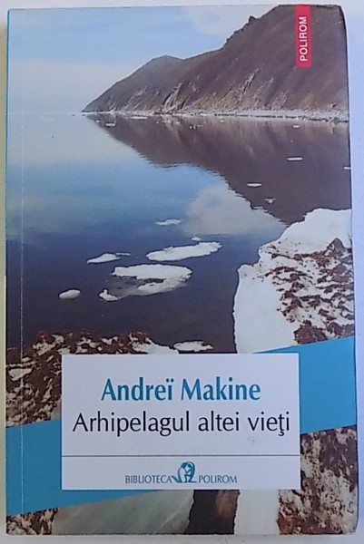 ARHIPELAGUL ALTEI VIETI de ANDREI MAKINE , 2017