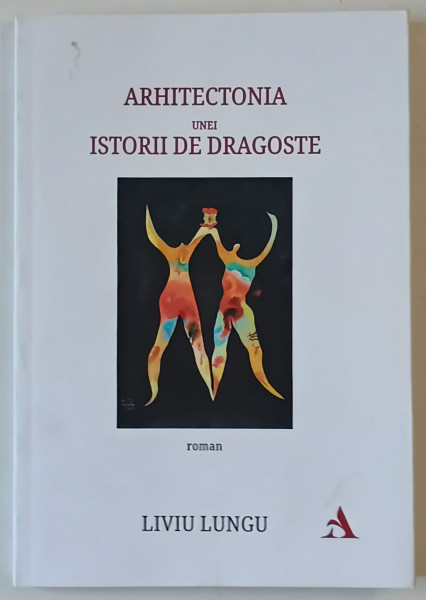 ARHITECTONIA UNEI ISTORII DE DRAGOSTE , roman de LIVIU LUNGU , 2025
