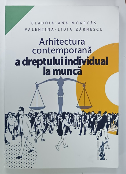ARHITECTURA CONTEMPORANA  A DREPTULUI INDIVIDUAL LA MUNCA de CLAUDIA - ANA MOARCAS  si VALENTINA  - LIDIA ZARNESCU , 2023