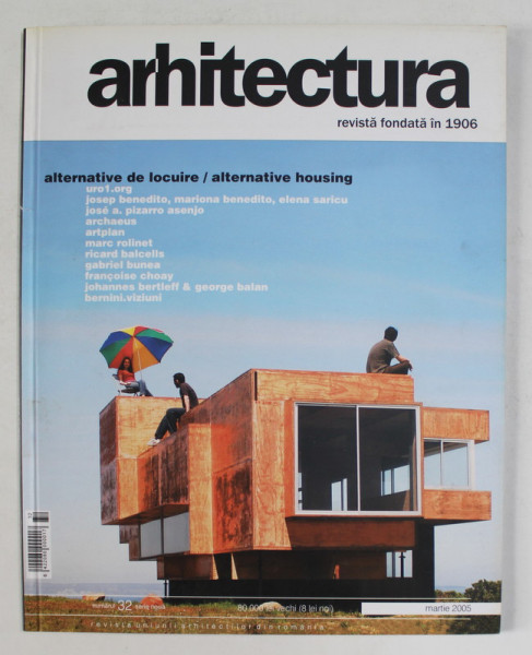 ARHITECTURA , REVISTA , NUMARUL 32 - ALTERNATIVE DE LOCUIRE / ALTERNATIVE HOUSING  , MARTIE , 2005