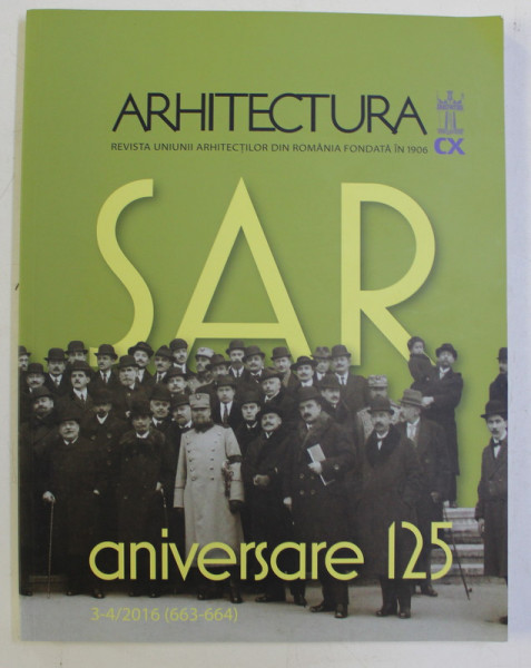 ARHITECTURA , REVISTA UNIUNII ARHITECTILOR DIN ROMANIA , FONDATA IN 1906 , NUMERELE 3 - 4 , 2016