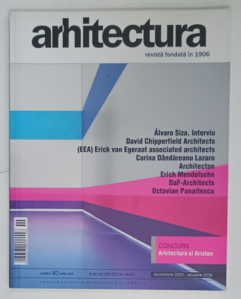 ARHITECTURA , REVISTA UNIUNII ARHITECTILOR DIN ROMANIA , NR. 40 ,2005 -2006