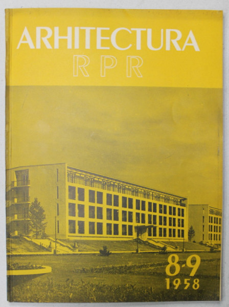 ARHITECTURA R.P.R. , ORGAN AL UNIUNII ARHITECTILOR , NR. 8 -9 , 1958