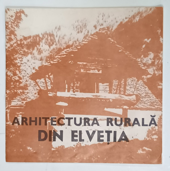 ARHITECTURA RURALA DIN ELVETIA , CATALOG DE EXPOZITIE , 1980 , PREZINTA HALOURI DE APA