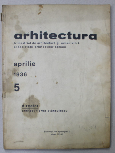 ARHITECTURA , TRIMESTRIAL DE ARHITECTURA SI URBANISTICA AL SOCIETATII ARHITECTILOR ROMANI , NR. 5 , APRILIE , 1936