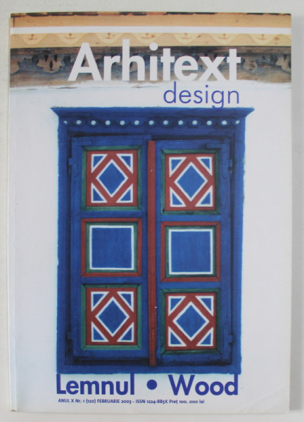 ARHITEXT DESIGN , LEMNUL - WOOD , REVISTA , ANUL X , NR. 1 , FEBRUARIE - 2003