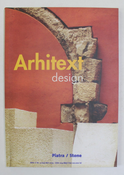 ARHITEXT DESIGN , REVISTA , ANUL X , NR. 4  -  PIATRA / STONE  , MAI  , 2003