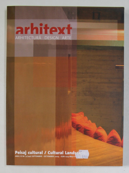 ARHITEXT DESIGN , REVISTA , ANUL XI , NR. 9 - PEISAJ CULTURAL - CULTURAL LANDSCAPE  , SEPTEMBRIE - OCTOMBRIE , 2004