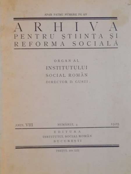 ARHIVA PENTRU STIINTA SI REFORMA SOCIALA , ORGAN AL INSTITUTULUI SOCIAL ROMAN , DIRECTOR D. GUSTI , ANUL VIII, NR. 4, 1929; ANUL IX, NR. 4, 1931