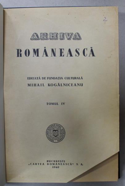 ARHIVA ROMANEASCA , EDITATA DE FUNDATIA CULTURALA MIHAIL KOGALNICEANU , TOMUL IV  , 1940
