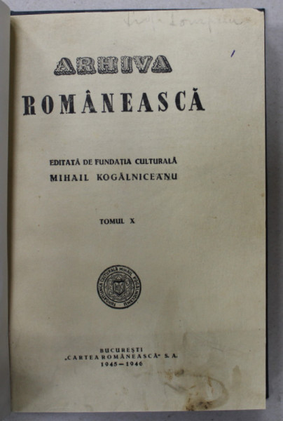 ARHIVA ROMANEASCA , EDITATA DE FUNDATIA CULTURALA MIHAIL KOGALNICEANU , TOMUL X , 1945 -1946