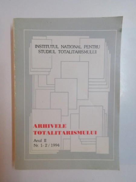 ARHIVELE TOTALITARISMULUI ANUL II NR. 1 - 2 / 1994