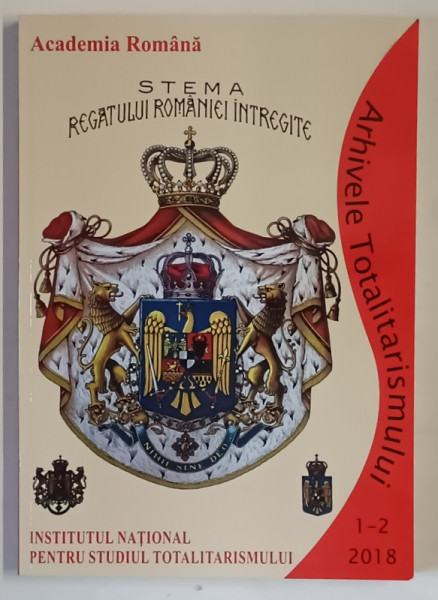 ARHIVELE TOTALITARISMULUI , ANUL XXVI , NUMERELE 98 - 99 , 1 - 2 , 2018